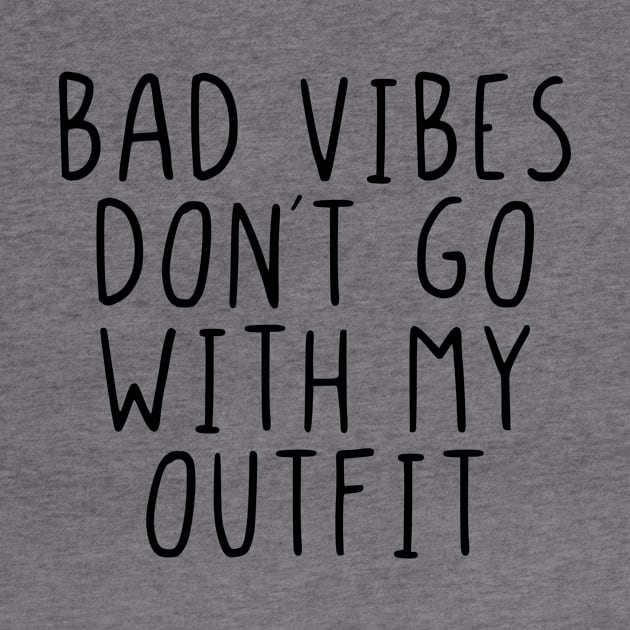 Bad vibes don´t go with my outfit by StraightDesigns